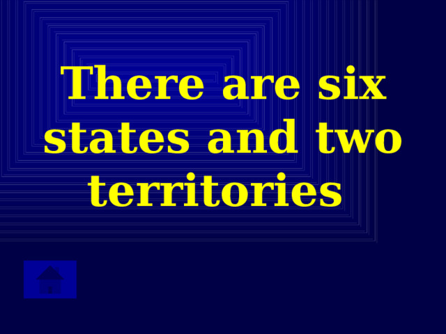 There are six states and two territories   