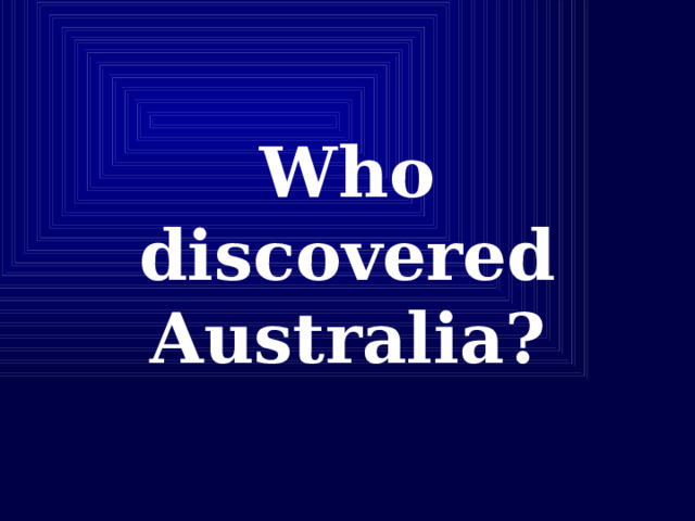 Who discovered Australia? 