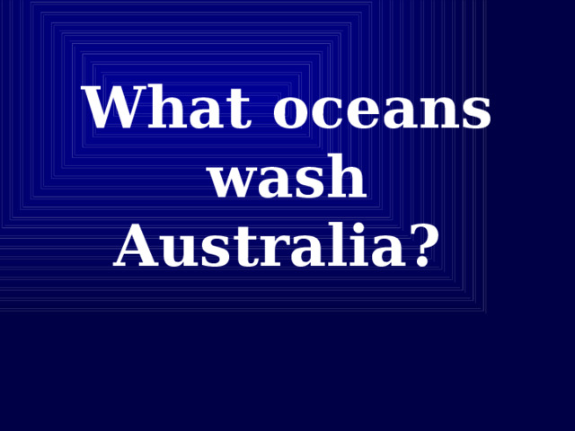 What oceans wash Australia?   