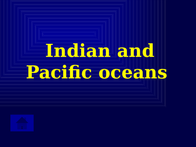 Indian and Pacific oceans   