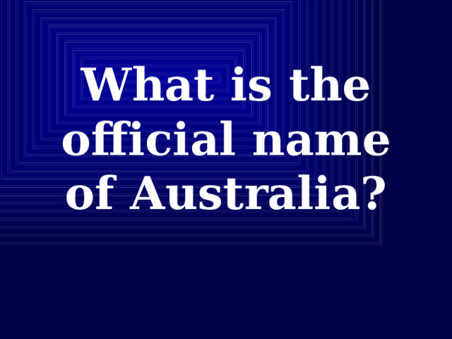 What is the official name of Australia?   