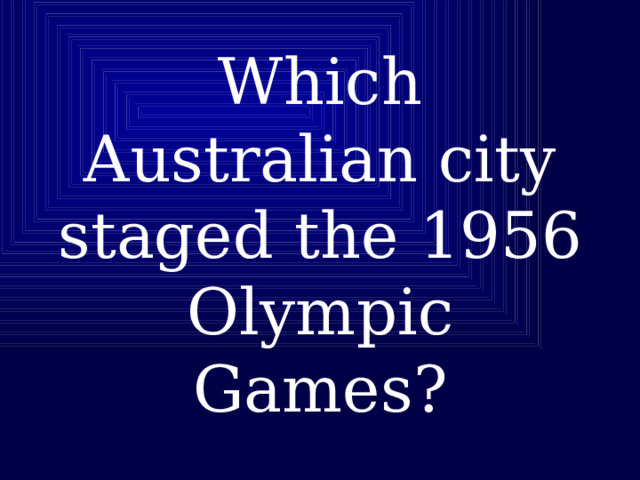 Which Australian city staged the 1956 Olympic Games? 