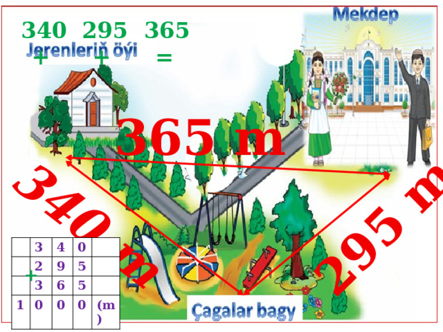 340 m 295 m 365 =  295 +  340 +  365 m 3 4 2 1 9 0 3 6 0 5 5 0 0 (m) + 
