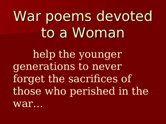 War poems devoted to a Woman  help the younger generations to never forget the sacrifices of those who perished in the war… 