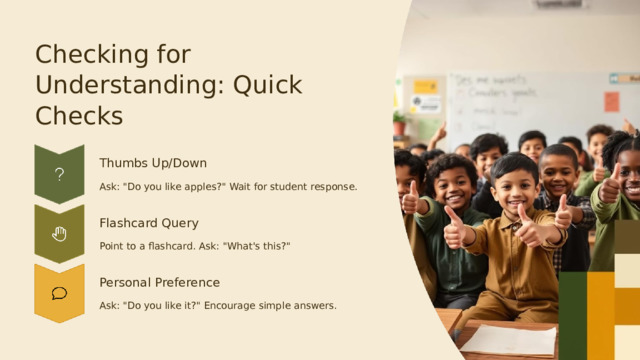  Checking for Understanding: Quick Checks Thumbs Up/Down Ask: 