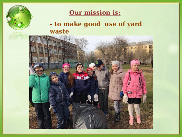 Our mission is: - to make good use of yard waste 