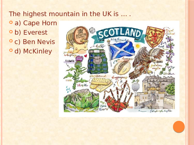 The highest mountain in the UK is … . a) Cape Horn b) Everest c) Ben Nevis d) McKinley 