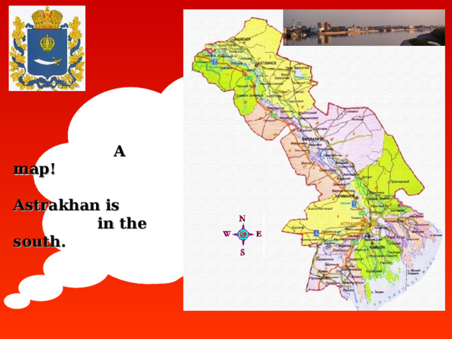         A map!  Astrakhan is  in the south.     