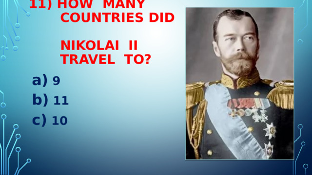 11) HOW MANY  COUNTRIES DID  NIKOLAI II  TRAVEL TO?  9  11  10 
