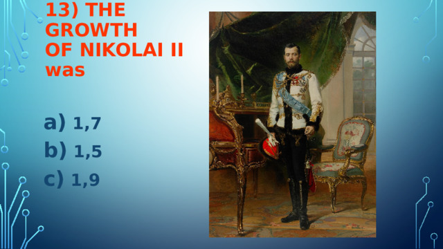 13) THE GROWTH  OF NIKOLAI II  was   1,7  1,5  1,9  