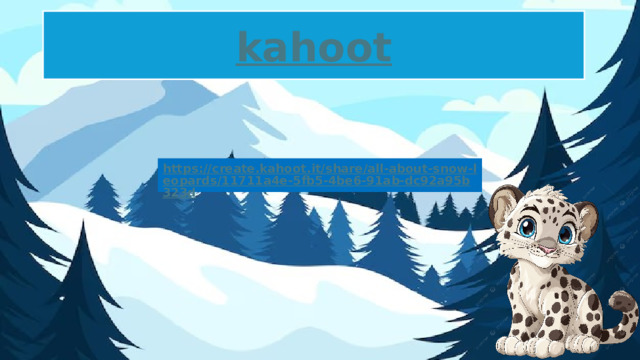 https://create.kahoot.it/share/all-about-snow-leopards/11711a4e-5fb5-4be6-91ab-dc92a95b323d  
