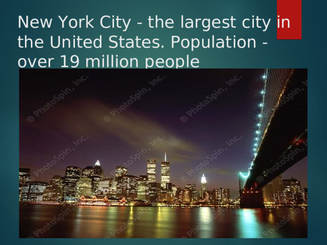 New York City - the largest city in the United States. Population - over 19 million people 