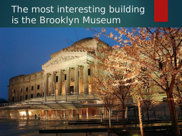 The most interesting building is the Brooklyn Museum 