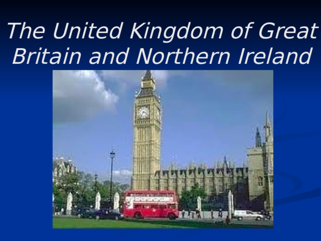 The United Kingdom of Great Britain and Northern Ireland 
