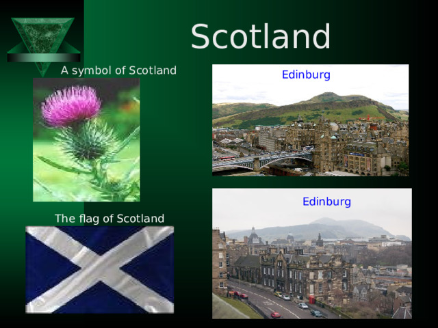Scotland A symbol of Scotland Edinburg Edinburg The flag of Scotland 