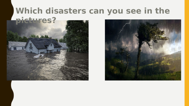 Which disasters can you see in the pictures? 