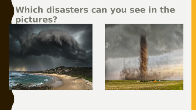 Which disasters can you see in the pictures? 