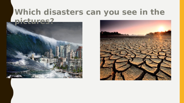 Which disasters can you see in the pictures? 