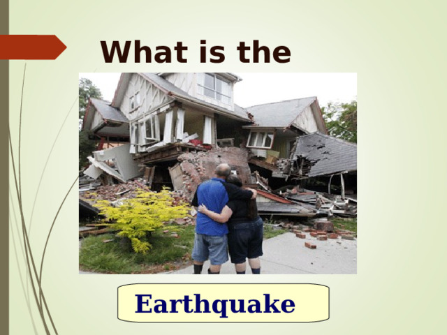 What is the disaster? Earthquake 