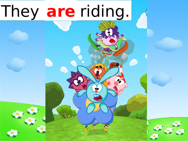 are They … riding. 