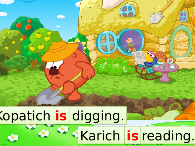 Kopatich … digging. is Karich … reading. is 