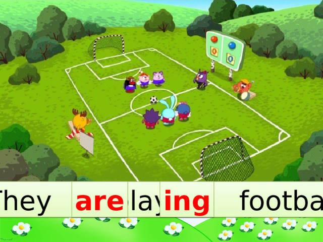 They … play… football. are ing 