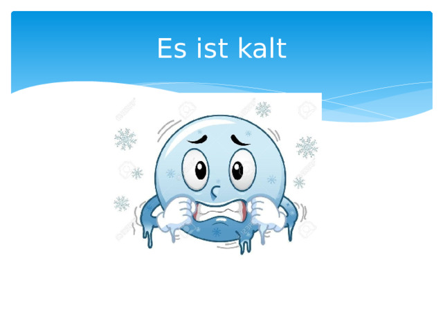 Es ist kalt 