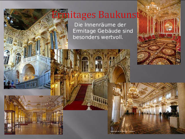  Die Innenräume der Ermitage Gebäude sind besonders wertvoll. 