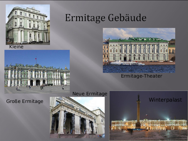Kleine Ermitage Ermitage-Theater Neue Ermitage Winterpalast Große Ermitage 