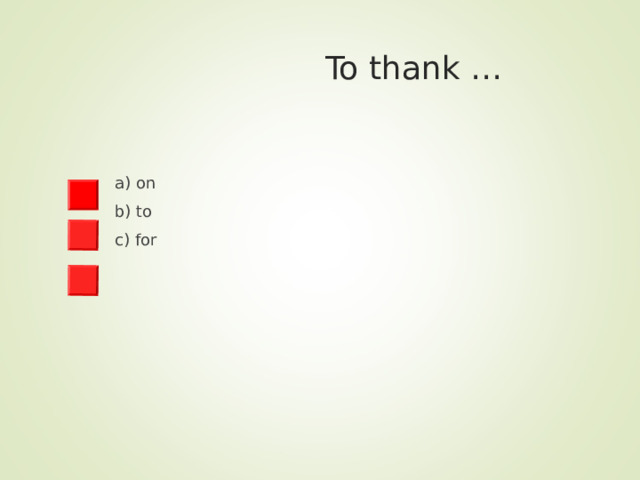  To thank … a) on b) to c) for 