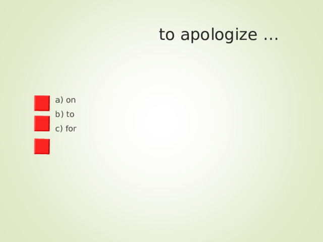  to apologize … a) on b) to c) for 