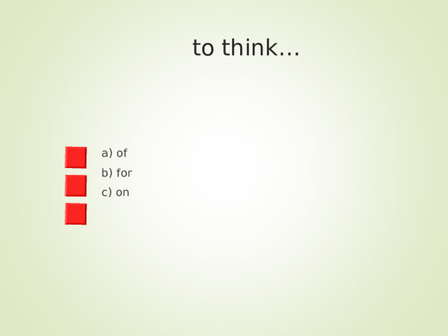  to think… a) of b) for c) on 
