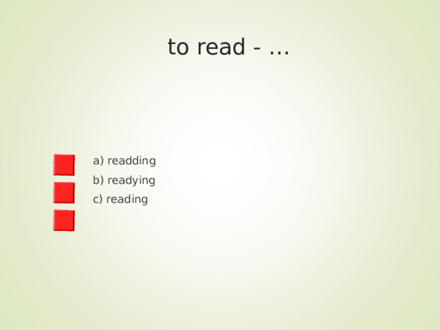 to read - … a) readding b) readying c) reading 