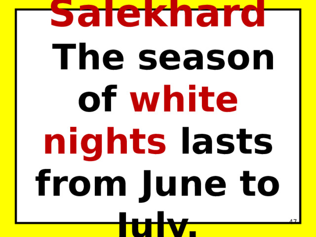 Salekhard  The season of white nights lasts from June to July.  