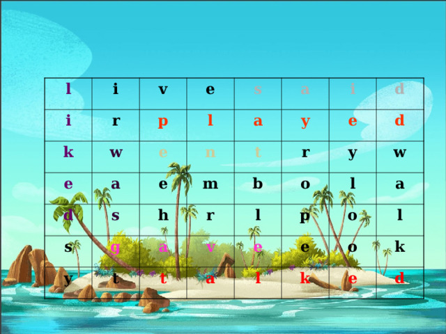 l i i r k v e p e w a l s e d e s n s a a g y m y t i h r t a b e r d o d v l t y e w p a l a e o l o l k k e d 