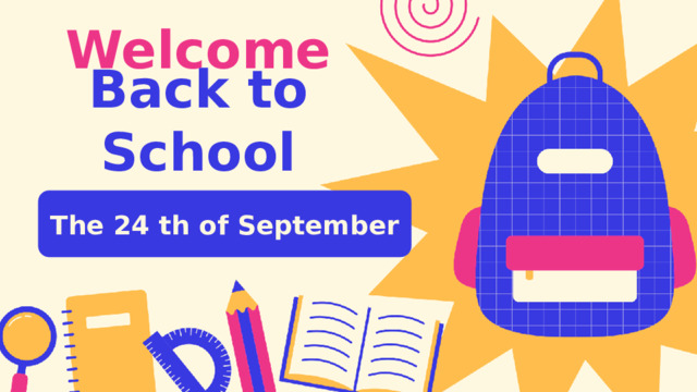 Welcome Back to School The 24 th of September 