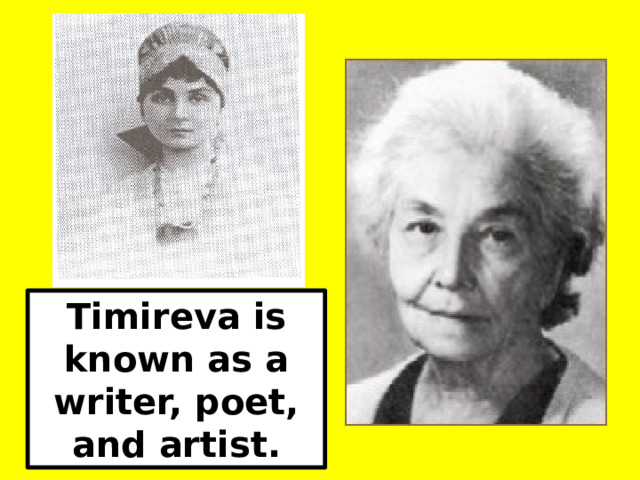 Timireva is known as a writer, poet, and artist. 