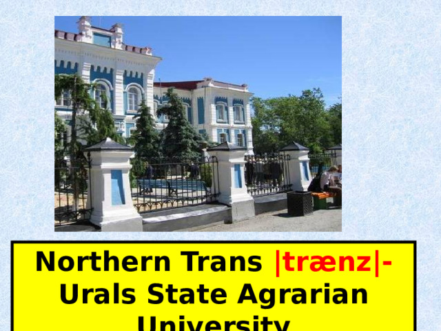 Northern Trans |trænz|- Urals State Agrarian University  
