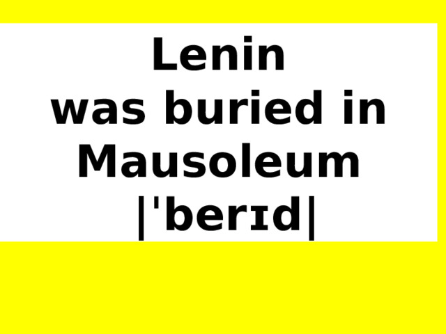 The Lenin Mausoleum mɔːzəˈliːəm 