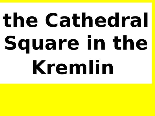 the Cathedral Square in the Kremlin  