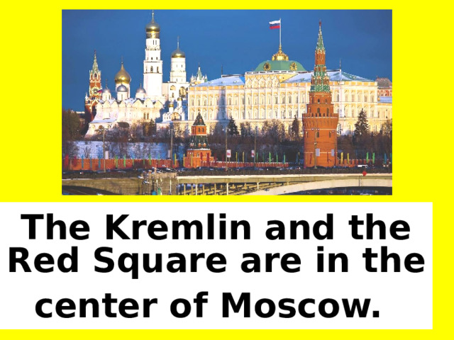 The Kremlin and the Red Square are in the center of Moscow.  