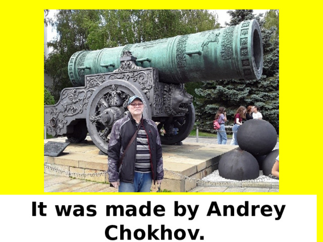 It was made by Andrey Chokhov.  Андрей Чохов 