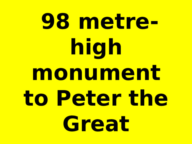  98 metre-high monument to Peter the Great 