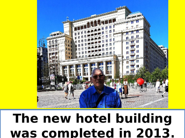 The new hotel building was completed in 2013. 