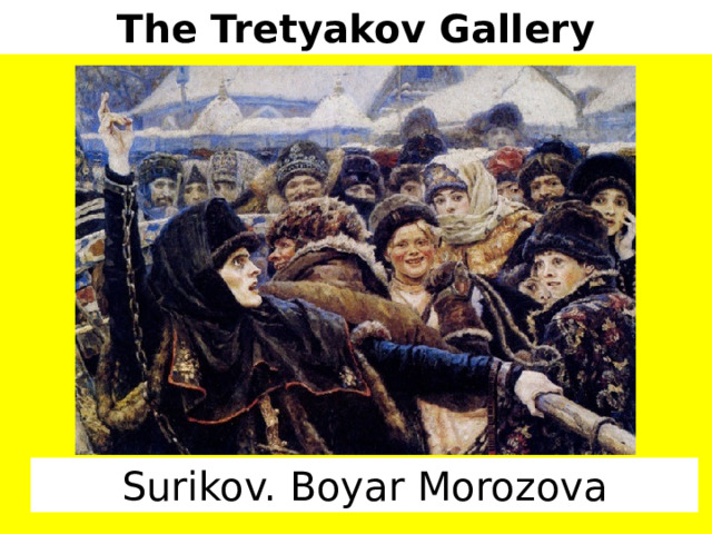 The Tretyakov Gallery Surikov. Boyar Morozova 