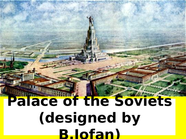 Palace of the Soviets (designed by B.Iofan) 