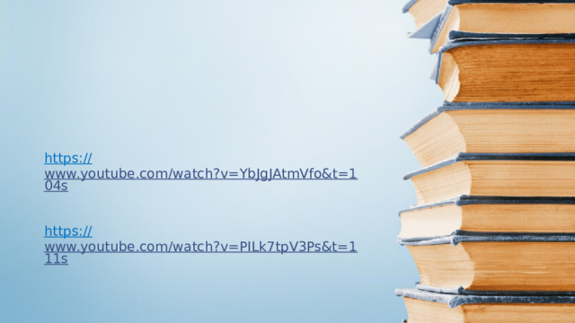 https:// www.youtube.com/watch?v=YbJgJAtmVfo&t=104s  https:// www.youtube.com/watch?v=PILk7tpV3Ps&t=111s  