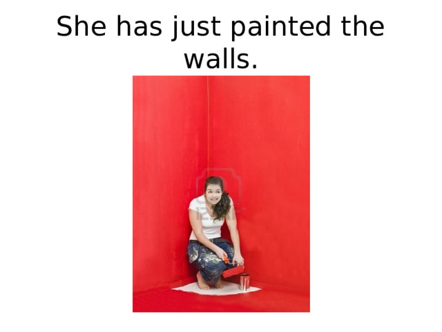 She has just painted the walls. 
