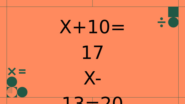 Х+10=17 X-13=20 24-X=14 