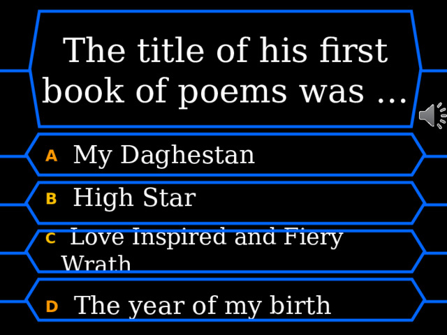 The title of his first book of poems was … A  My Daghestan B   High Star C   Love Inspired and Fiery Wrath D  The year of my birth 